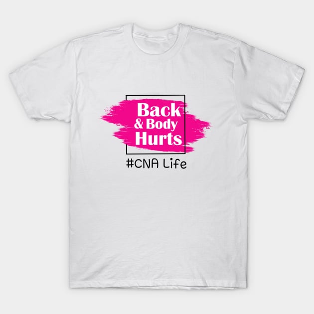 Back And Body Hurts CNA Life T-Shirt by Trendy_Designs